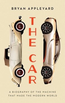 portada The Car: The Rise and Fall of the Machine That Made the Modern World (in English)