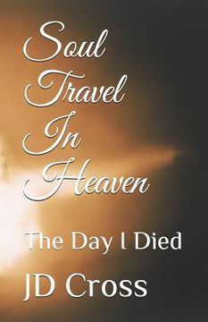 portada Soul Travel In Heaven: The Day I Died (en Inglés)