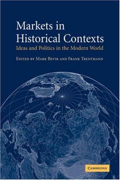 portada Markets in Historical Contexts: Ideas and Politics in the Modern World (en Inglés)