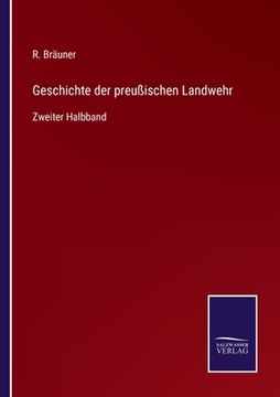 portada Geschichte der preußischen Landwehr: Zweiter Halbband (en Alemán)