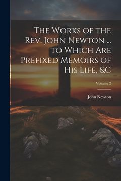 portada The Works of the Rev. John Newton ... to Which Are Prefixed Memoirs of His Life, &c; Volume 2 (en Inglés)