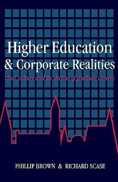 portada higher education and corporate realities: class, culture and the decline of graduate careers