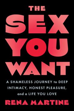 portada The sex you Want: A Shameless Journey to Deep Intimacy, Honest Pleasure, and a Life you Love [Soft Cover ] (in English)