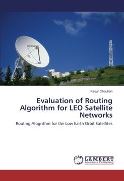 portada Evaluation of Routing Algorithm for LEO Satellite Networks: Routing Alogrithm for the Low Earth Orbit Satellites