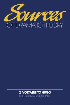 portada Sources of Dramatic Theory: Volume 2, Voltaire to Hugo 