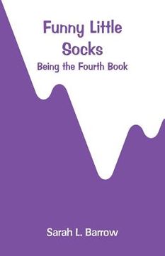 portada Funny Little Socks: Being the Fourth Book (en Inglés)