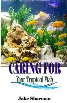portada Caring for your Tropical Fish: All you have to know to care for tropical fish for beginners (en Inglés)