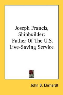 portada joseph francis, shipbuilder: father of the u.s. live-saving service (en Inglés)