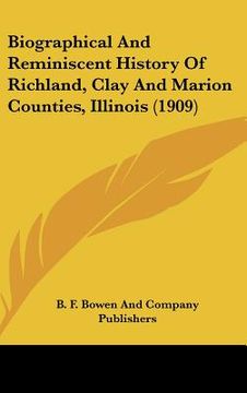 portada biographical and reminiscent history of richland, clay and marion counties, illinois (1909) (in English)