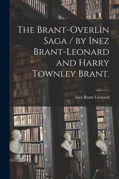 portada The Brant-Overlin Saga / by Inez Brant-Leonard and Harry Townley Brant.