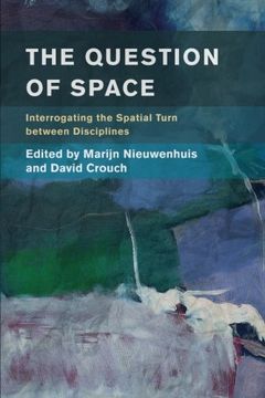 portada The Question of Space: Interrogating the Spatial Turn Between Disciplines (Place, Memory, Affect) (en Inglés)