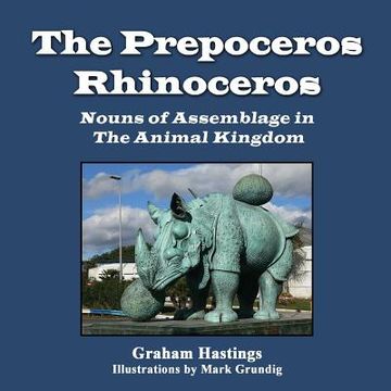 portada The Prepeceros Rhinoceros: Nouns of Assemblage in the Animal Kingdom (en Inglés)