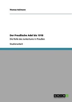 portada Der Preußische Adel bis 1918: Die Rolle des Junkertums in Preußen (en Alemán)
