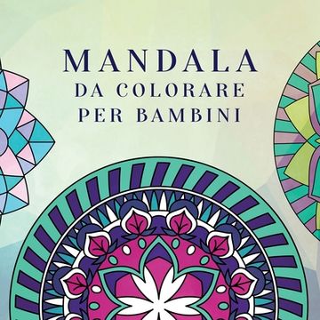 portada Mandala da Colorare per Bambini: Libro da Colorare per Bambini con Mandala Divertimento, Facili e Rilassanti per Ragazzi, Ragazze e Principianti (en Italiano)