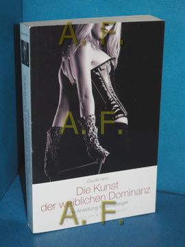 portada Die Kunst der Weiblichen Dominanz: Eine Anleitung für Einsteiger aus dem Engl. Übers. Von Markus Sailer (en Alemán)