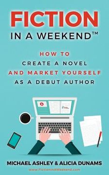 portada Fiction in a Weekend: How to Create a Novel And Market Yourself as a Debut Author (en Inglés)