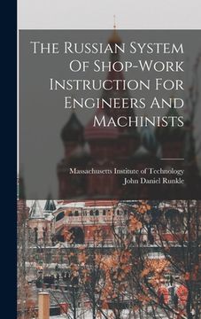 portada The Russian System Of Shop-work Instruction For Engineers And Machinists (en Inglés)