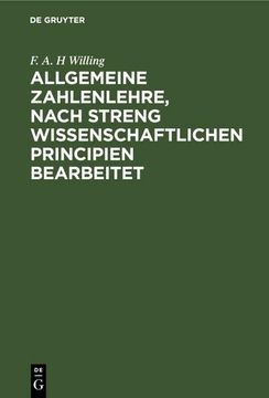 portada Allgemeine Zahlenlehre, Nach Streng Wissenschaftlichen Principien Bearbeitet: Nebst Einem Anhange, Enthaltend die Elemente der Numerischen Rechnens mi (in German)