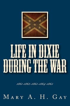 portada Life In Dixie During The War: 1861-1862-1863-1864-1865 (en Inglés)