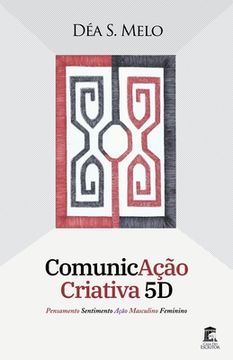 portada ComunicAção Criativa 5D: Pensamento Sentimento Ação Masculino Feminino (en Portugués)