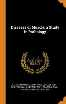 portada Diseases of Muscle; A Study in Pathology (en Inglés)