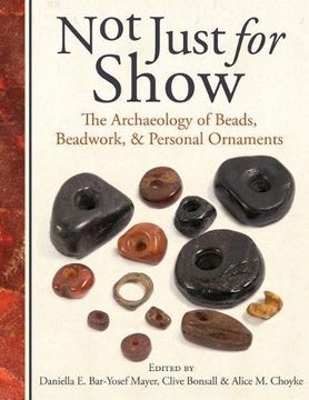 portada Not Just for Show: The Archaeology of Beads, Beadwork, and Personal Ornaments (en Inglés)