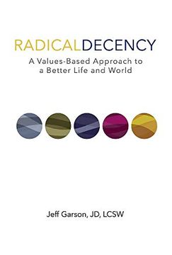 portada Radical Decency: A Values-Based Approach to a Better Life and World (en Inglés)