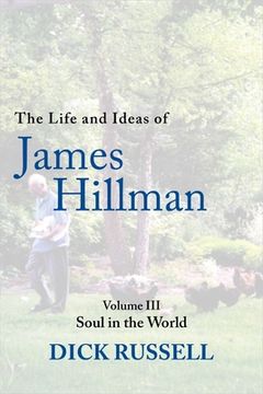 portada The Life and Ideas of James Hillman: Volume III: Soul in the World (en Inglés)