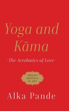 portada Yoga and Kama the Acrobatics of Love (en Inglés)