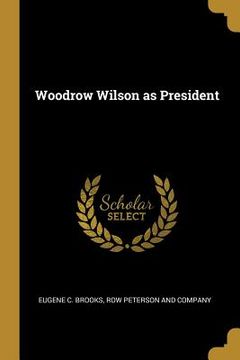 portada Woodrow Wilson as President (en Inglés)