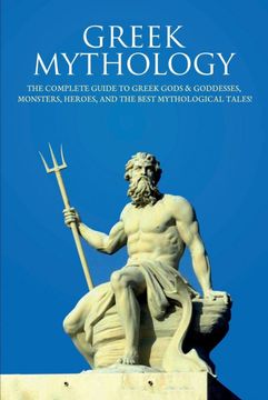 portada Greek Mythology: The Complete Guide to Greek Gods & Goddesses, Monsters, Heroes, and the Best Mythological Tales! (in English)