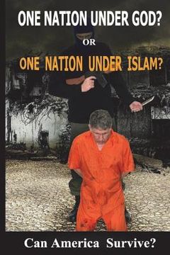 portada One Nation under God? or One Nation Under Allah?: Can America Survive? (en Inglés)