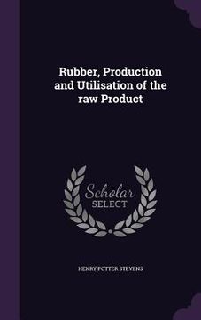 portada Rubber, Production and Utilisation of the raw Product (en Inglés)
