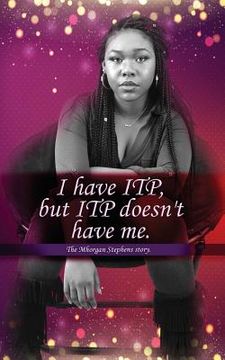 portada I Have Itp But Itp Does Not Have Me Mhorgan Stephens