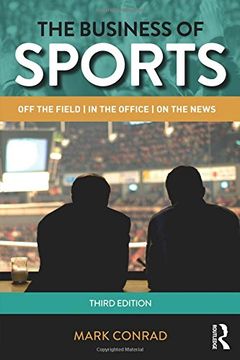 portada The Business of Sports: Off the Field, in the Office, on the News (Routledge Communication Series)