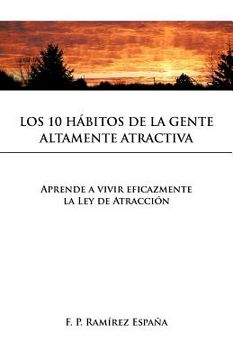 portada Los 10 Habitos de la Gente Altamente Atractiva: Aprende a Vivir Eficazmente la ley de Atraccion (in Spanish)