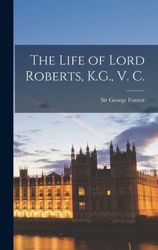 portada The Life of Lord Roberts, K.G., V. C. (en Inglés)