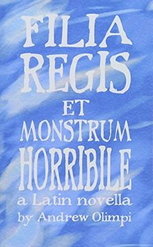 portada Filia Regis et Monstrum Horribile: Volume 1 (Comprehensible Classics) (en Latin)