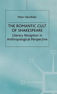 portada The Romantic Cult of Shakespeare: Literary Reception in Anthropological Perspective (Romanticism in Perspective: Texts, Cultures, Histories) (en Inglés)