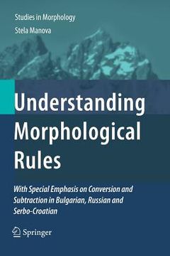 portada Understanding Morphological Rules: With Special Emphasis on Conversion and Subtraction in Bulgarian, Russian and Serbo-Croatian (en Inglés)