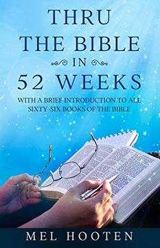 portada Thru the Bible in 52 Weeks: With a Brief Introduction to all Sixty-Six Books of the Bible (en Inglés)