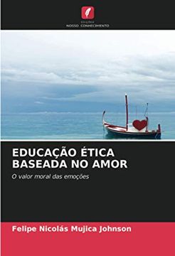 portada Educação Ética Baseada no Amor: O Valor Moral das Emoções (in Portuguese)