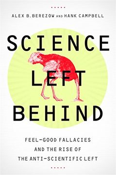 portada Science Left Behind: Feel-Good Fallacies and the Rise of the Anti-Scientific Left (in English)
