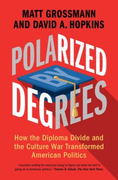 portada Polarized by Degrees: How the Diploma Divide and the Culture War Transformed American Politics (en Inglés)