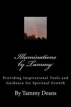 portada Illuminations by Tammy: Providing Inspirational Tools and Guidance for Spiritual Growth (en Inglés)