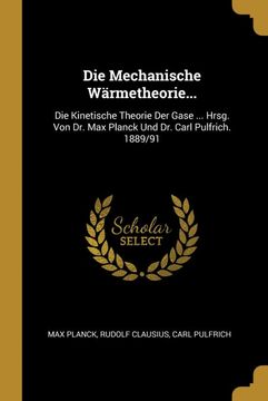portada Die Mechanische Wärmetheorie. Die Kinetische Theorie der Gase. Hrsg. Von dr. Max Planck und dr. Carl Pulfrich. 1889 (en Alemán)