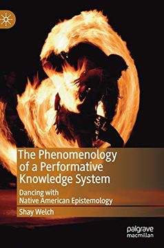 portada The Phenomenology of a Performative Knowledge System: Dancing With Native American Epistemology (Performance Philosophy) (in English)