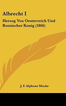 portada Albrecht I: Herzog Von Oesterreich Und Romischer Konig (1866) (en Alemán)
