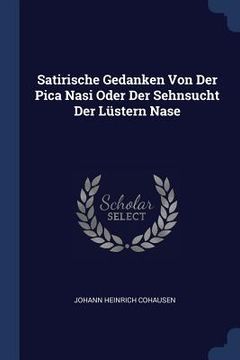 portada Satirische Gedanken Von Der Pica Nasi Oder Der Sehnsucht Der Lüstern Nase (en Inglés)