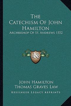 portada the catechism of john hamilton: archbishop of st. andrews 1552 (en Inglés)